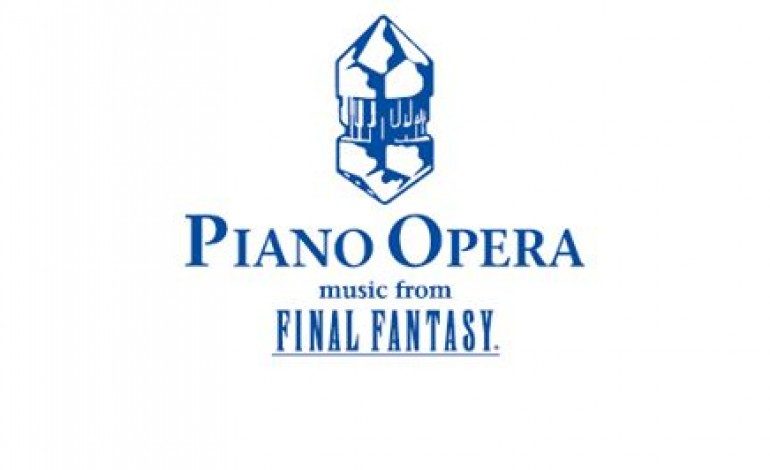 Piano Opera: Music from Final Fantasy Coming to Los Angeles; Lets Fans Relive Their Favorite Music and Moments