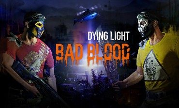 'Dying Light' Developer Announces a PVP Expansion, Bad Blood