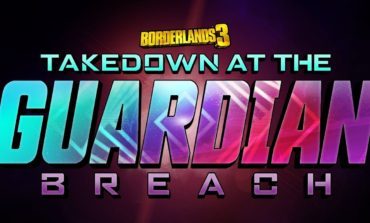 Borderlands 3 Takedown at the Guardian Breach Update Being Delayed